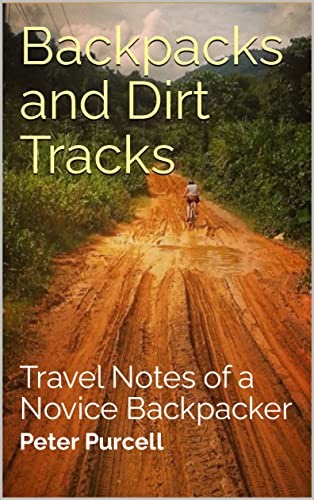 Backpacks and Dirt Tracks: Travel Notes of a Novice Backpacker